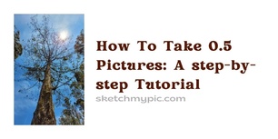 blog/How_to_take_0.5_pictures.webp