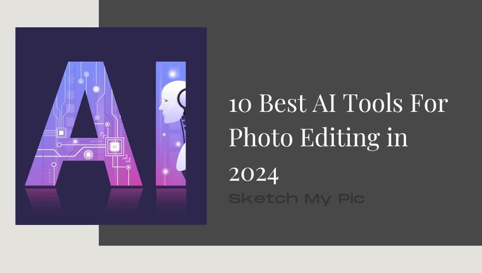 blog/10_Best_AI_Tools_For_Photo_Editing_in_2024.jpg